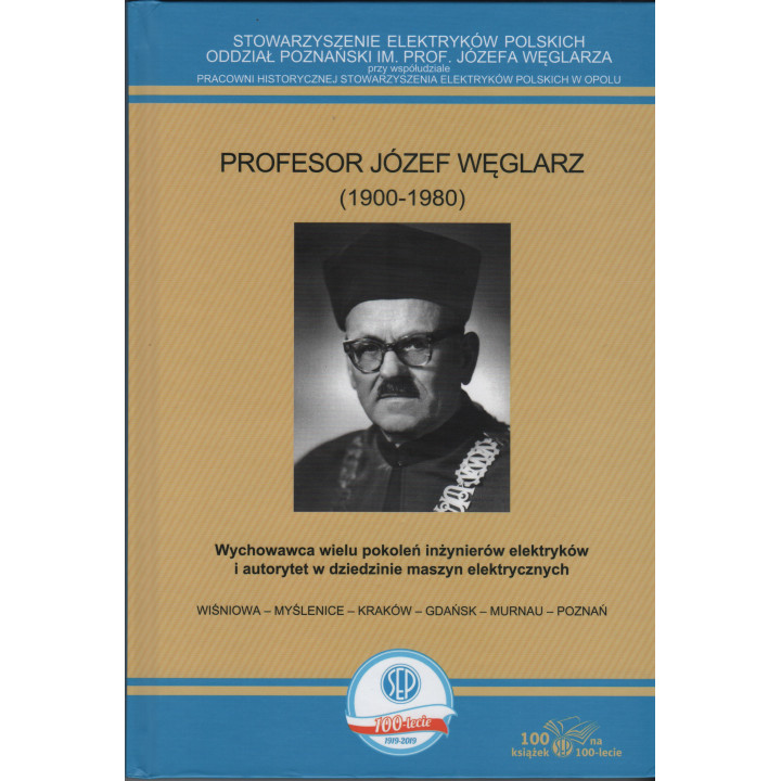 Profesor Józef Węglarz (1900-1980). Wychowawca wielu pokoleń inżynierów elektryków i autorytet w dziedzinie maszyn